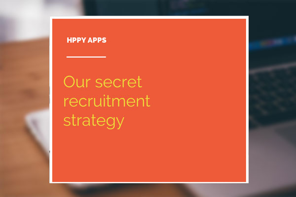 Our secret recruitment strategy