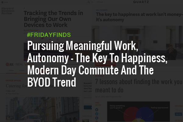 Meaningful Work, Autonomy - The Key To Happiness, Modern Day Commute And The BYOD Trend