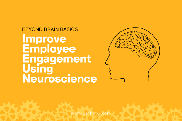 Beyond Brain Basics: Improve Employee Engagement using Neuroscience